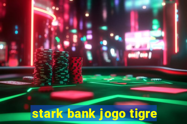 stark bank jogo tigre